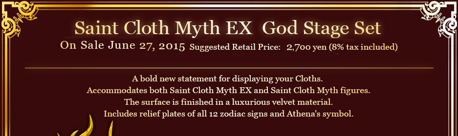 Saint Cloth Myth EX God Stage Set - On Sale June, 2015 Suggested Retail Price: 2,700 yen yen (8% tax included)*Pre-orders available for dealers starting April. 13, 2015） 
